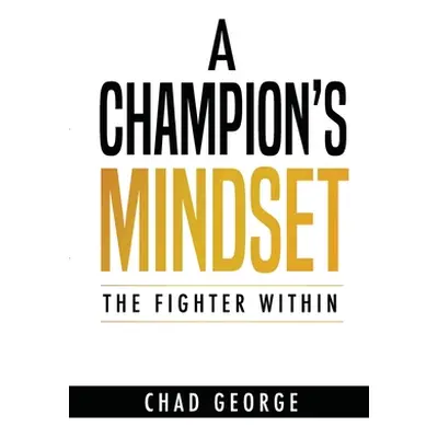 "A Champion's Mindset: The Fighter Within" - "" ("George Chad")