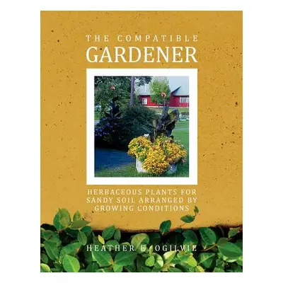 "The Compatible Gardener: Herbaceous Plants for Sandy Soil Arranged by Growing Conditions" - "" 