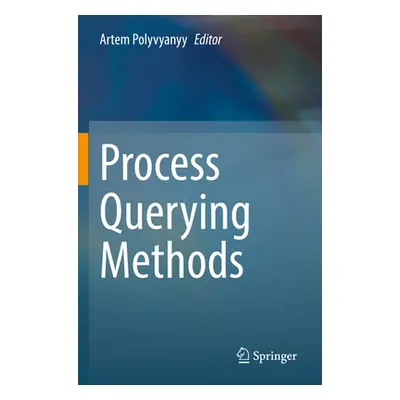 "Process Querying Methods" - "" ("Polyvyanyy Artem")