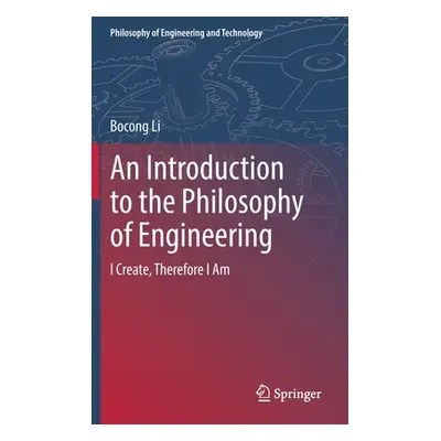 "An Introduction to the Philosophy of Engineering: I Create, Therefore I Am" - "" ("Li Bocong")