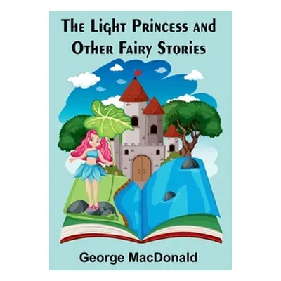 "The Light Princess and Other Fairy Stories" - "" ("MacDonald George")