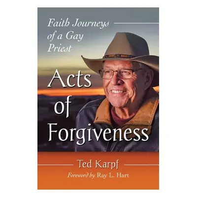 "Acts of Forgiveness: Faith Journeys of a Gay Priest" - "" ("Karpf Ted")