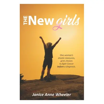 "The New Girls: Drastic Choices, Breast Cancer & BRCA" - "" ("Wheeler Janice Anne")