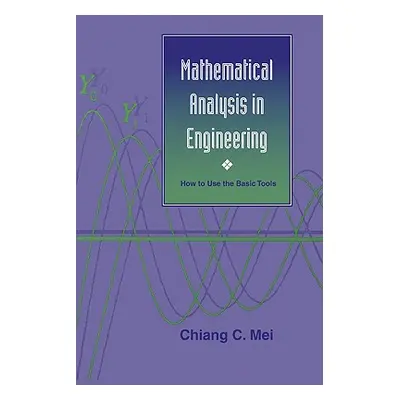 "Mathematical Analysis in Engineering: How to Use the Basic Tools" - "" ("Mei Chiang C.")