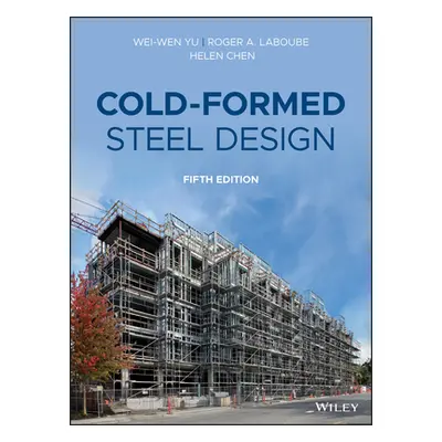 "Cold-Formed Steel Design" - "" ("Yu Wei-Wen")