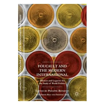 "Foucault and the Modern International: Silences and Legacies for the Study of World Politics" -