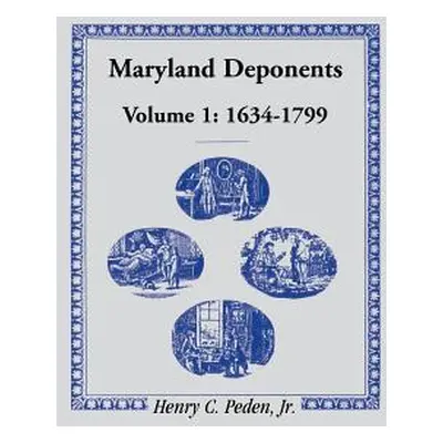 "Maryland Deponents, 1634-1799" - "" ("Peden Henry C. Jr.")