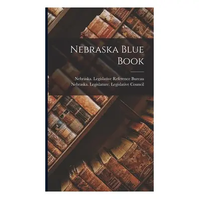 "Nebraska Blue Book" - "" ("Nebraska Legislative Reference Bureau")