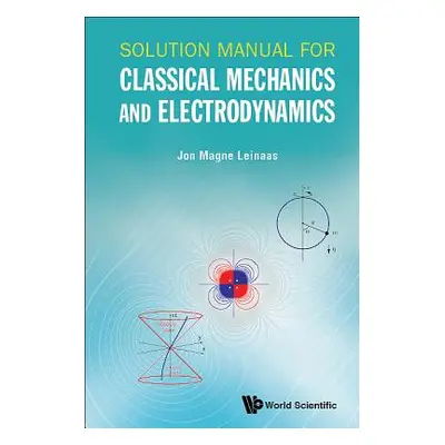 "Solution Manual for Classical Mechanics and Electrodynamics" - "" ("Jon Magne Leinaas")