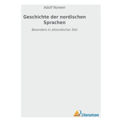 "Geschichte der nordischen Sprachen: Besonders in altnordischer Zeit" - "" ("Noreen Adolf")