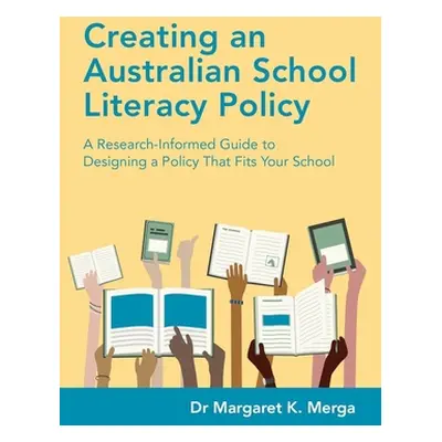 "Creating an Australian School Literacy Policy: A Research-Informed Guide to Designing a Policy 