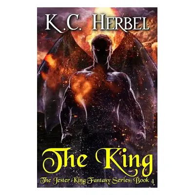 "The King: The Jester King Fantasy Series: Book Four" - "" ("Herbel K. C.")