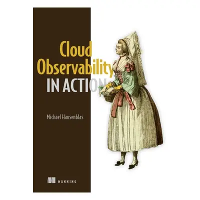 "Cloud Observability in Action" - "" ("Hausenblas Michael")