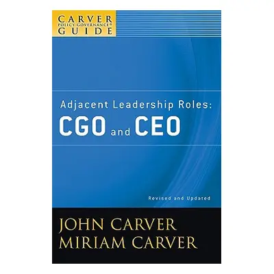 "A Carver Policy Governance Guide, Adjacent Leadership Roles: Cgo and CEO" - "" ("Carver John")