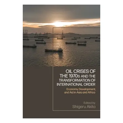 "Oil Crises of the 1970s and the Transformation of International Order: Economy, Development, an