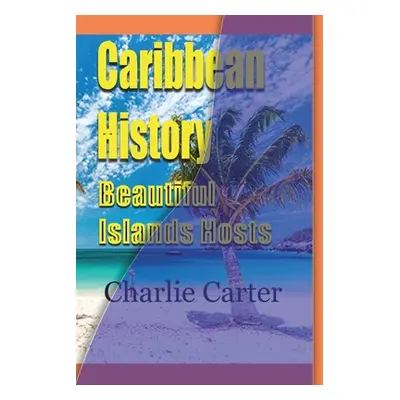 "Caribbean History, Beautiful Islands Hosts" - "" ("Carter Charlie")