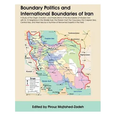 "Boundary Politics and International Boundaries of Iran: A Study of the Origin, Evolution, and I