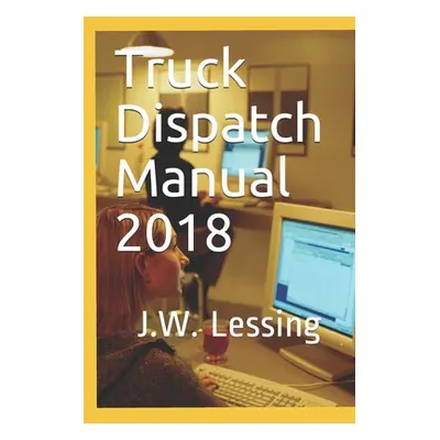 "Truck Dispatch Manual 2018" - "" ("Lessing J. W.")