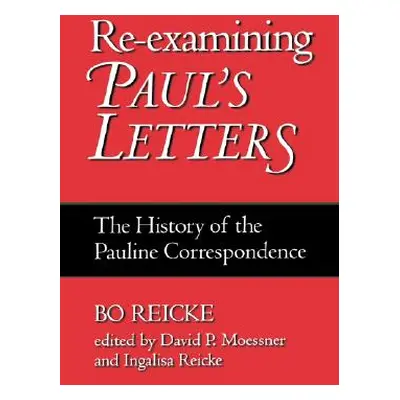 "Re-Examining Paul's Letters: The History of the Pauline Correspondence" - "" ("Reicke Bo")