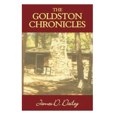 "The Goldston Chronicles" - "" ("Dailey James D.")