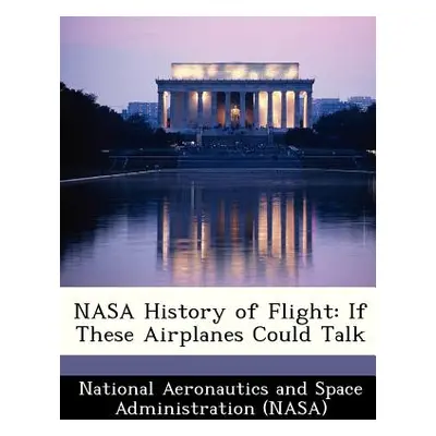 "NASA History of Flight: If These Airplanes Could Talk" - "" ("National Aeronautics and Space Ad