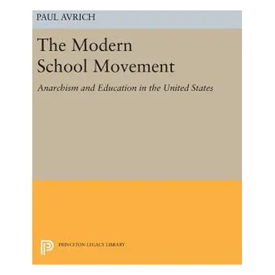 "The Modern School Movement: Anarchism and Education in the United States" - "" ("Avrich Paul")