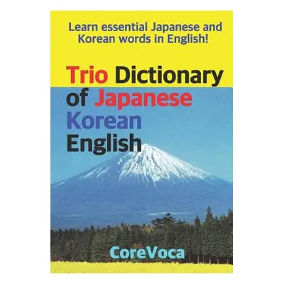 "Trio Dictionary of Japanese-Korean-English: Learn Essential Japanese and Korean Words in Englis