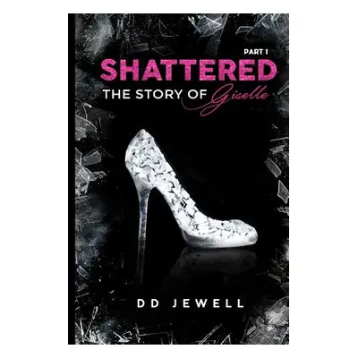 "Shattered Part 1 The Story of Giselle" - "" ("Jewell DD")