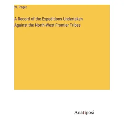 "A Record of the Expeditions Undertaken Against the North-West Frontier Tribes" - "" ("Paget W."