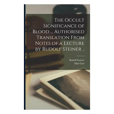 "The Occult Significance of Blood ... Authorised Translation From Notes of a Lecture by Rudolf S