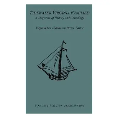 "Tidewater Virginia Families: A Magazine of History and Genealogy, Volume 3, May 1994-Feb 1995" 