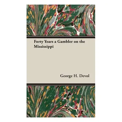 "Forty Years a Gambler on the Mississippi" - "" ("Devol George H.")