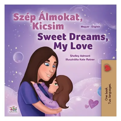 "Sweet Dreams, My Love (Hungarian English Bilingual Children's Book)" - "" ("Admont Shelley")