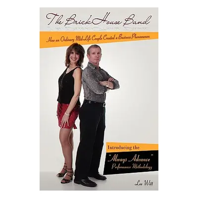 "The Brickhouse Band: How an Ordinary Mid-Life Couple Created a Business Phenomenon" - "" ("Witt