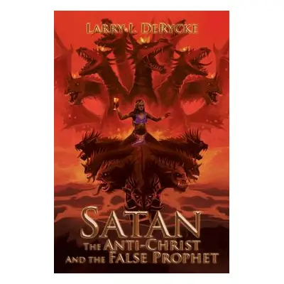 "Satan the Anti-Christ and the False Prophet" - "" ("Derycke Larry I.")