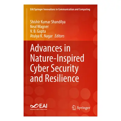 "Advances in Nature-Inspired Cyber Security and Resilience" - "" ("Shandilya Shishir Kumar")