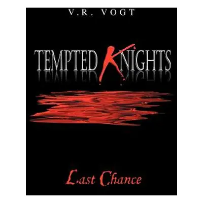 "Tempted Knights: Last Chance" - "" ("Vogt V. R.")