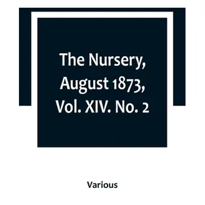 "The Nursery, August 1873, Vol. XIV. No. 2" - "" ("Various")