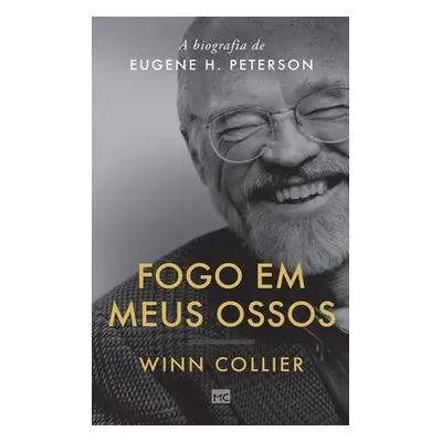 "Fogo em meus ossos: A biografia de Eugene H. Peterson" - "" ("Collier Winn")