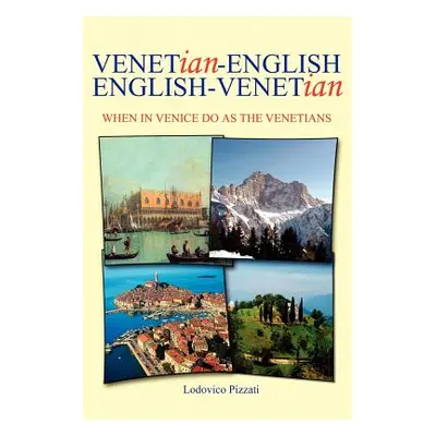 "Venetian-English English-Venetian: When in Venice Do as the Venetians" - "" ("Pizzati Lodovico"