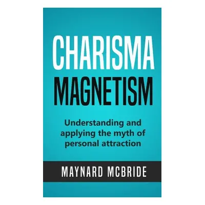 "Charisma Magnetism: Understanding and applying the myth of personal attraction" - "" ("McBride 