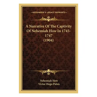 "A Narrative Of The Captivity Of Nehemiah How In 1745-1747 (1904)" - "" ("How Nehemiah")