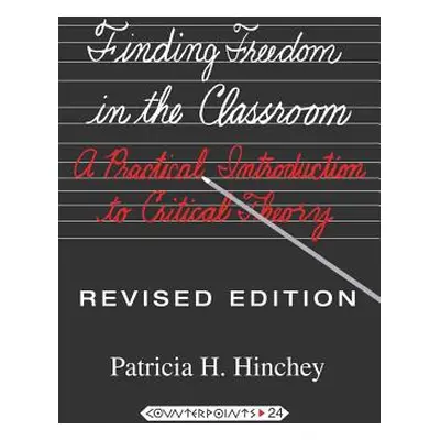 "Finding Freedom in the Classroom; A Practical Introduction to Critical Theory" - "" ("Steinberg