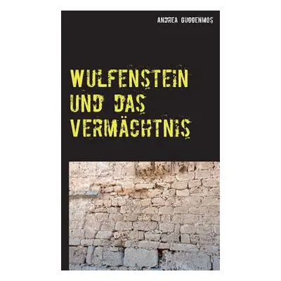 "Wulfenstein und das Vermchtnis" - "" ("Guggenmos Andrea")