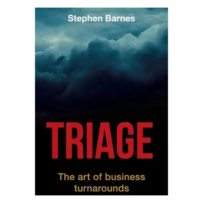 "Triage: The art of business turnarounds" - "" ("Barnes Stephen")