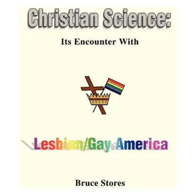 "Christian Science: Its Encounter with Lesbian/Gay America" - "" ("Stores Bruce")