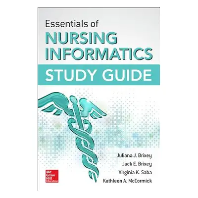 "Essentials of Nursing Informatics Study Guide" - "" ("Brixey Juliana")