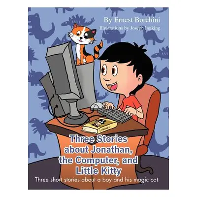 "Three Stories about Jonathan, the Computer, and Little Kitty: Three Short Stories about a Boy a