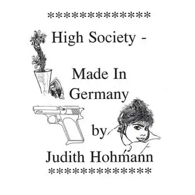 "High Society - Made in Germany" - "" ("Hohmann Judith")