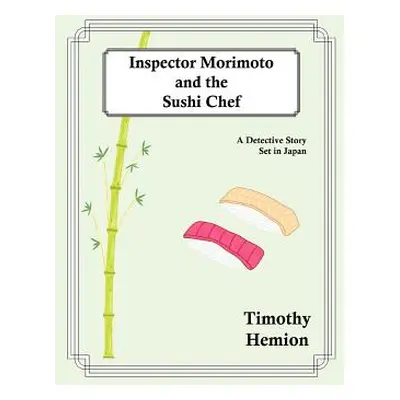 "Inspector Morimoto and the Sushi Chef: A Detective Story set in Japan" - "" ("Hemion Timothy")